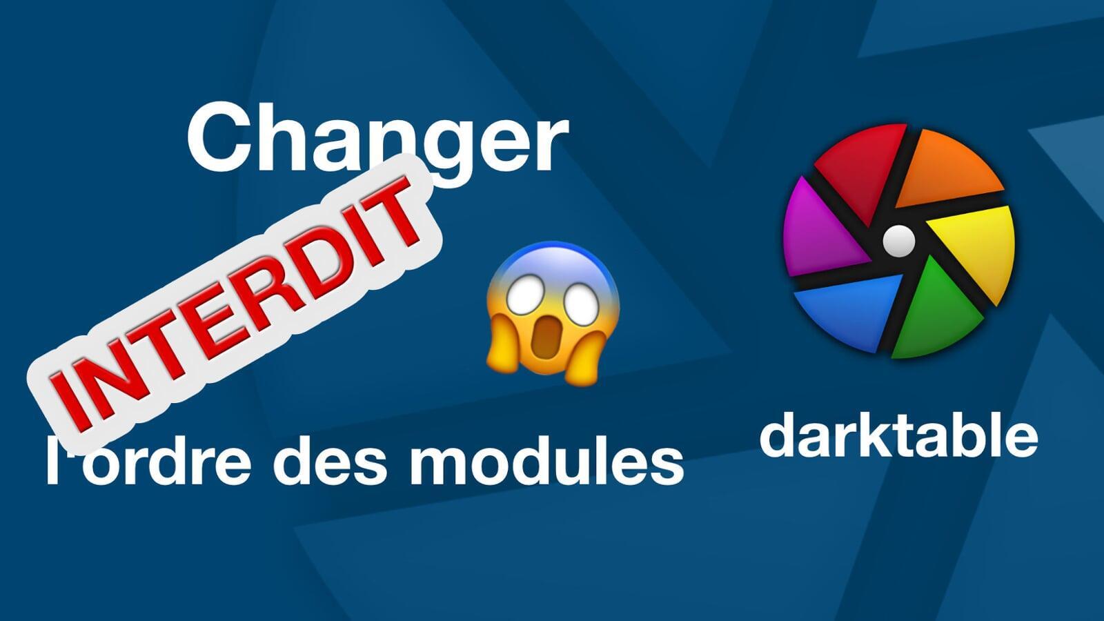 darktable, modifier l'ordre des modules